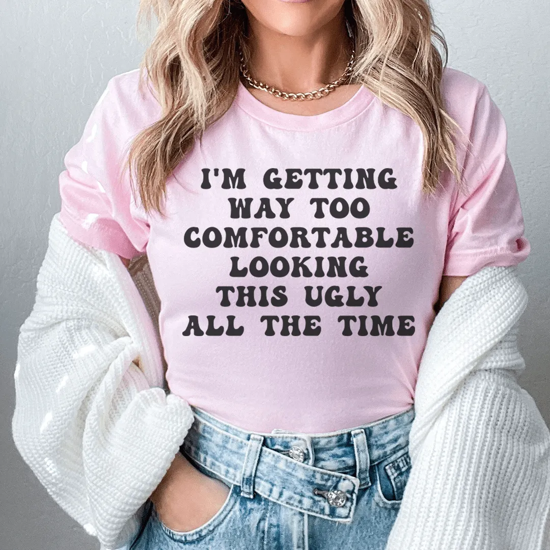 I'm Getting Way Too Comfortable Tee