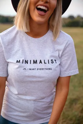 Minimalist JK I Want Everything Graphic Tee